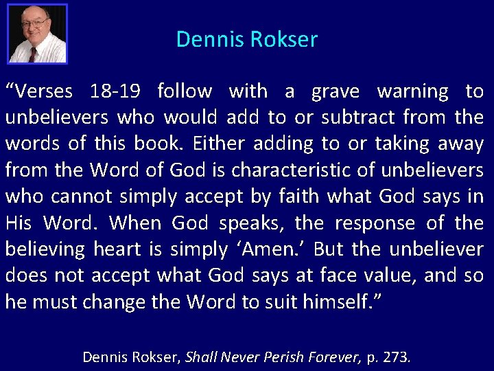 Dennis Rokser “Verses 18 -19 follow with a grave warning to unbelievers who would