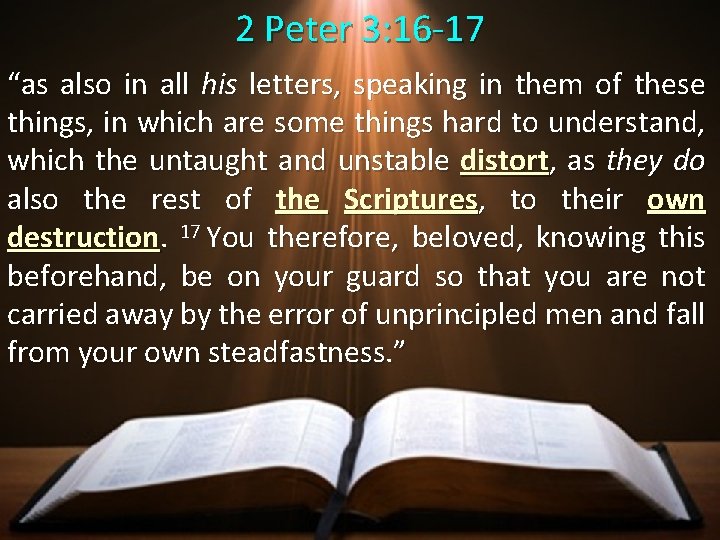 2 Peter 3: 16 -17 “as also in all his letters, speaking in them