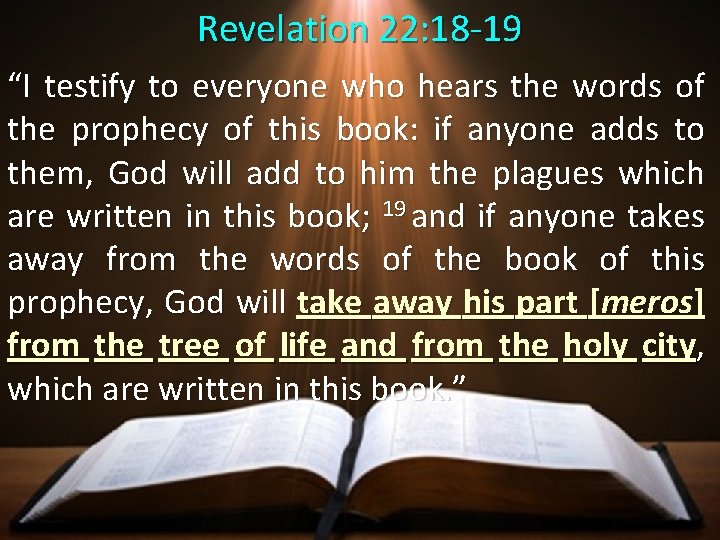 Revelation 22: 18 -19 “I testify to everyone who hears the words of the