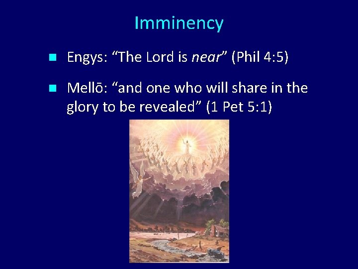 Imminency n Engys: “The Lord is near” (Phil 4: 5) n Mellō: “and one