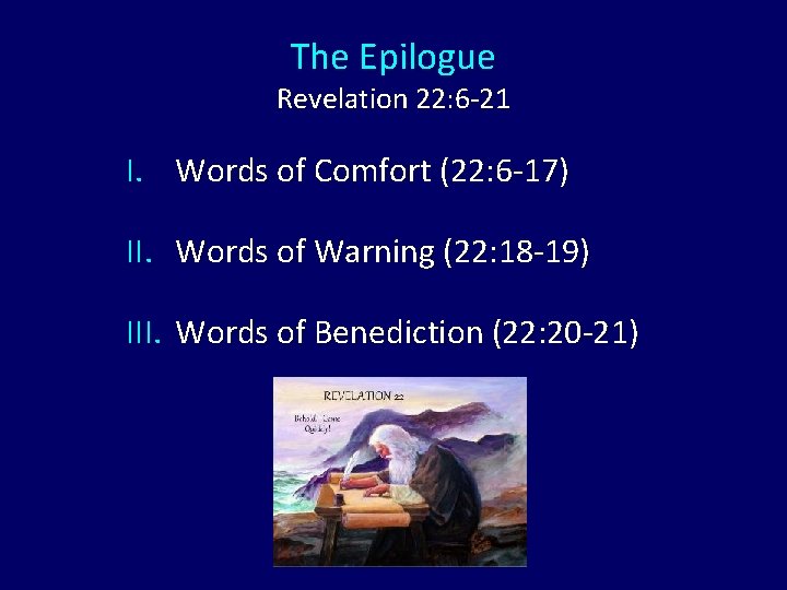 The Epilogue Revelation 22: 6 -21 I. Words of Comfort (22: 6 -17) II.