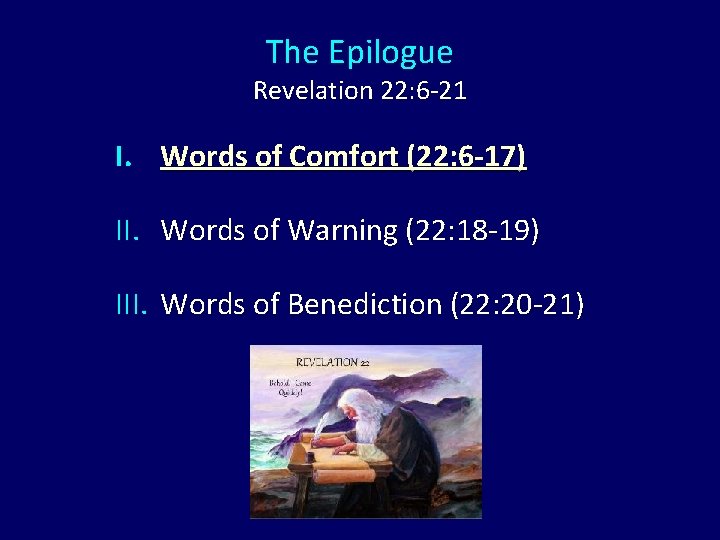 The Epilogue Revelation 22: 6 -21 I. Words of Comfort (22: 6 -17) II.