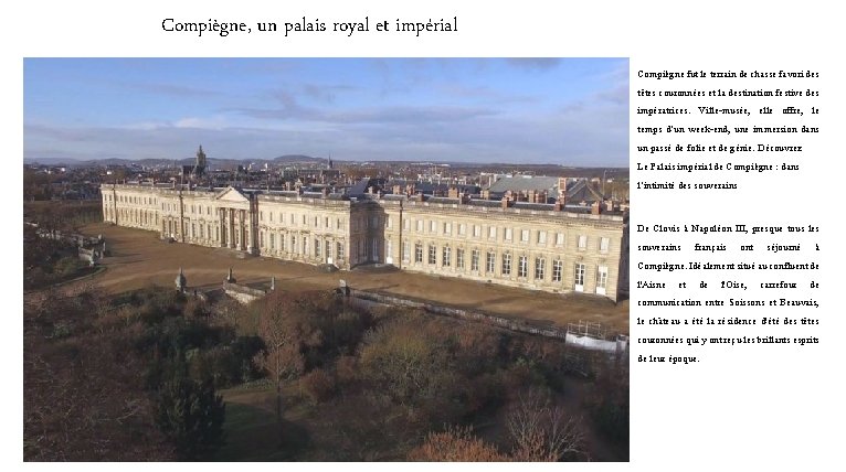 Compiègne, un palais royal et impérial Compiègne fut le terrain de chasse favori des