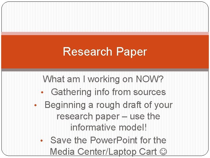 Research Paper What am I working on NOW? • Gathering info from sources •
