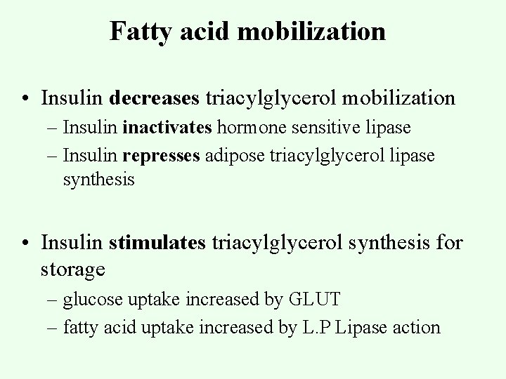 Fatty acid mobilization • Insulin decreases triacylglycerol mobilization – Insulin inactivates hormone sensitive lipase