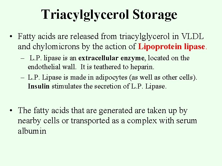 Triacylglycerol Storage • Fatty acids are released from triacylglycerol in VLDL and chylomicrons by