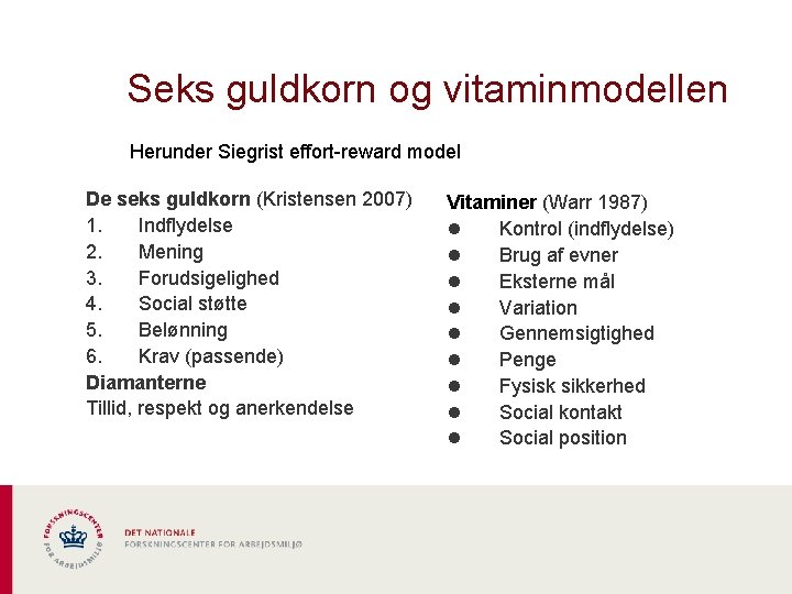 Seks guldkorn og vitaminmodellen Herunder Siegrist effort-reward model De seks guldkorn (Kristensen 2007) 1.