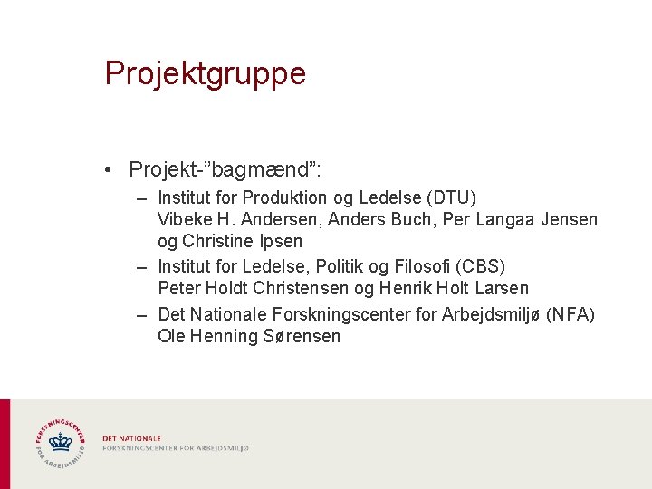 Projektgruppe • Projekt-”bagmænd”: – Institut for Produktion og Ledelse (DTU) Vibeke H. Andersen, Anders