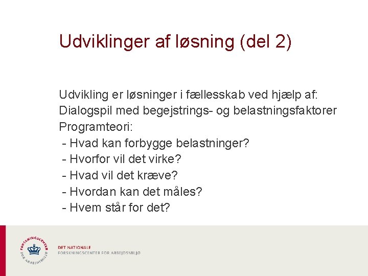 Udviklinger af løsning (del 2) Udvikling er løsninger i fællesskab ved hjælp af: Dialogspil