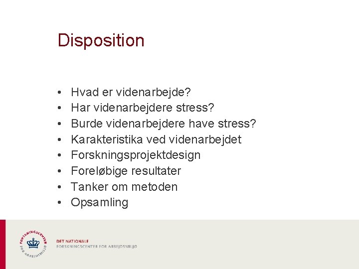 Disposition • • Hvad er videnarbejde? Har videnarbejdere stress? Burde videnarbejdere have stress? Karakteristika