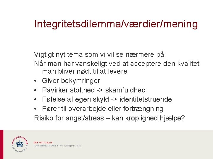 Integritetsdilemma/værdier/mening Vigtigt nyt tema som vi vil se nærmere på: Når man har vanskeligt