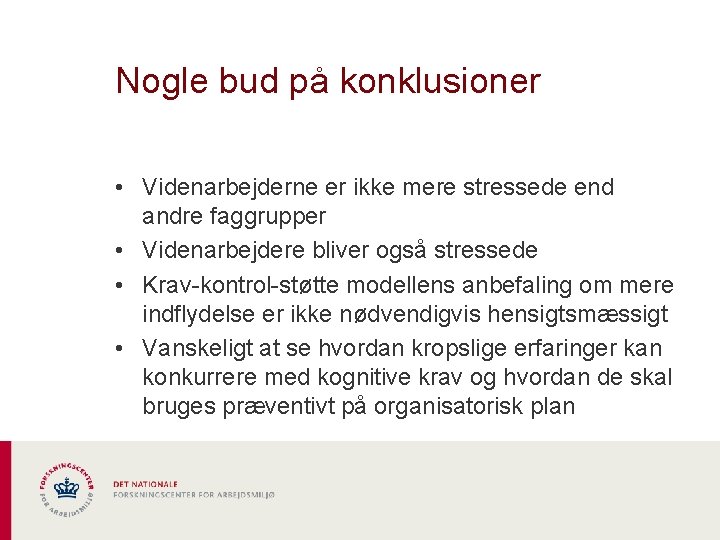 Nogle bud på konklusioner • Videnarbejderne er ikke mere stressede end andre faggrupper •