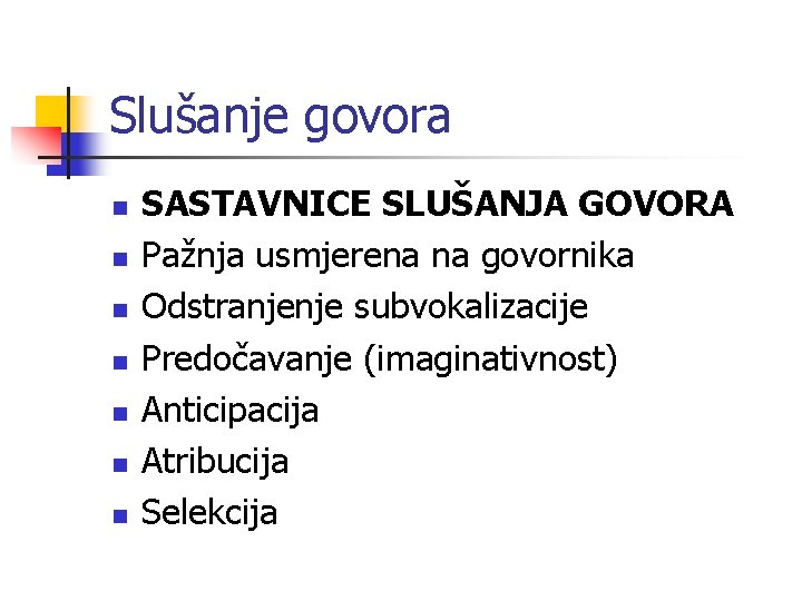 Slušanje govora n n n n SASTAVNICE SLUŠANJA GOVORA Pažnja usmjerena na govornika Odstranjenje