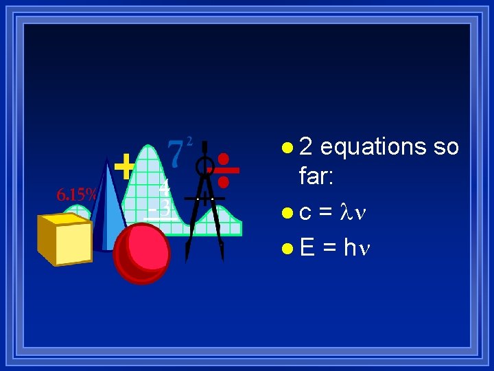 l 2 equations so far: l c = l E = h 