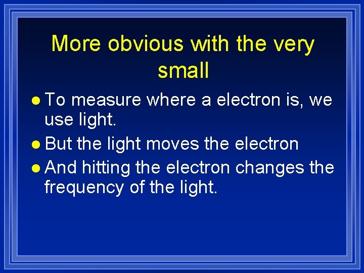 More obvious with the very small l To measure where a electron is, we