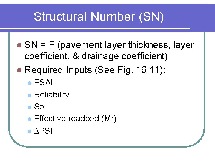 Structural Number (SN) l SN = F (pavement layer thickness, layer coefficient, & drainage