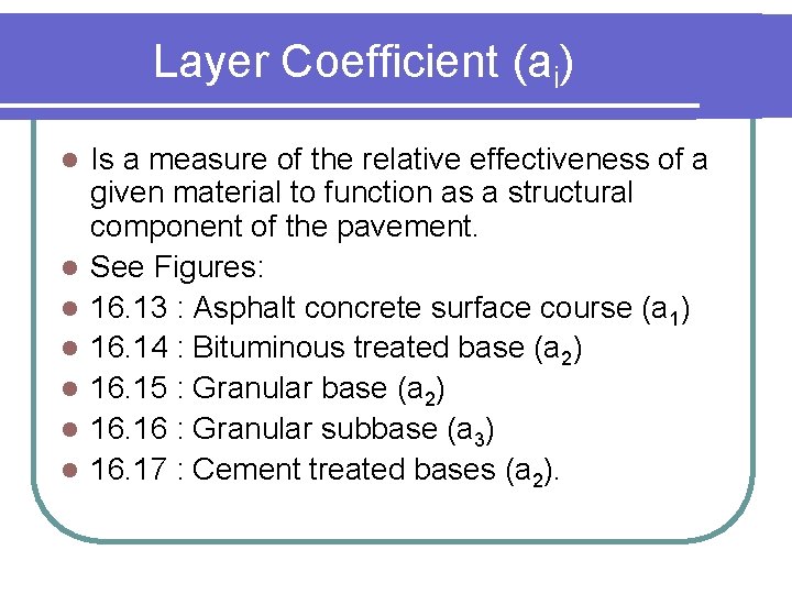 Layer Coefficient (ai) l l l l Is a measure of the relative effectiveness