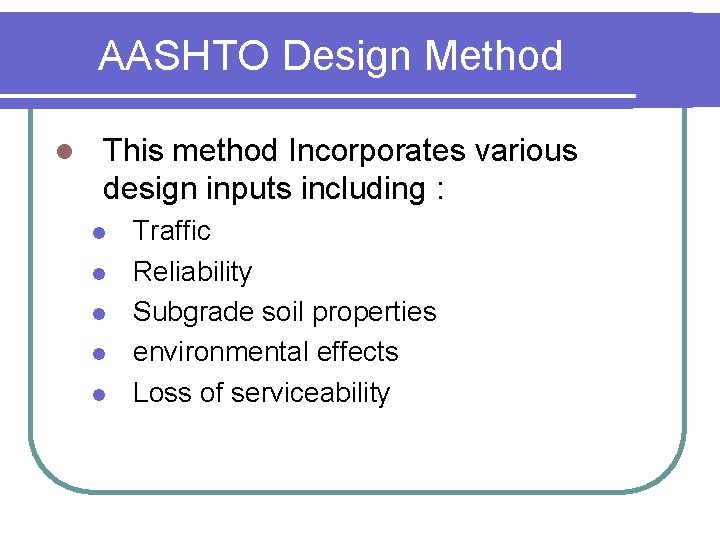 AASHTO Design Method l This method Incorporates various design inputs including : l l