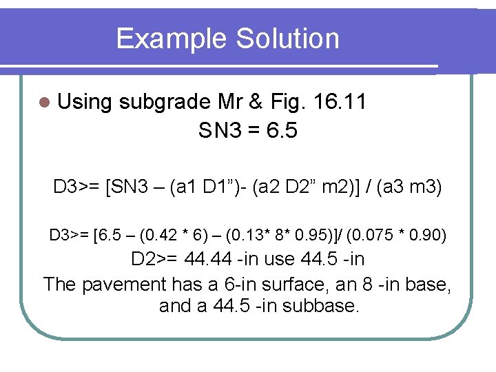 Example Solution l Using subgrade Mr & Fig. 16. 11 SN 3 = 6.