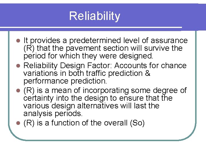 Reliability It provides a predetermined level of assurance (R) that the pavement section will