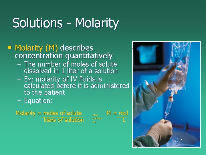 Solutions - Molarity • Molarity (M) describes concentration quantitatively – The number of moles Solutions - Molarity • Molarity (M) describes concentration quantitatively – The number of moles