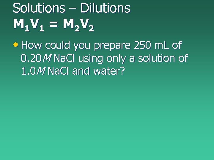 Solutions – Dilutions M 1 V 1 = M 2 V 2 • How Solutions – Dilutions M 1 V 1 = M 2 V 2 • How