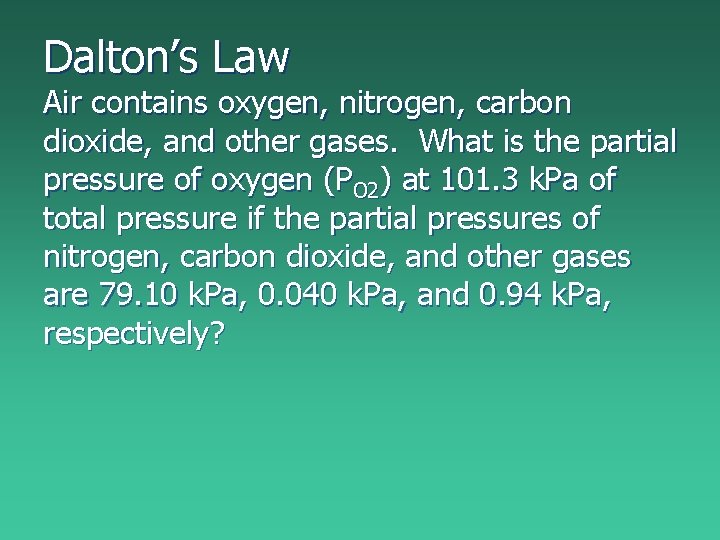 Dalton’s Law Air contains oxygen, nitrogen, carbon dioxide, and other gases. What is the Dalton’s Law Air contains oxygen, nitrogen, carbon dioxide, and other gases. What is the