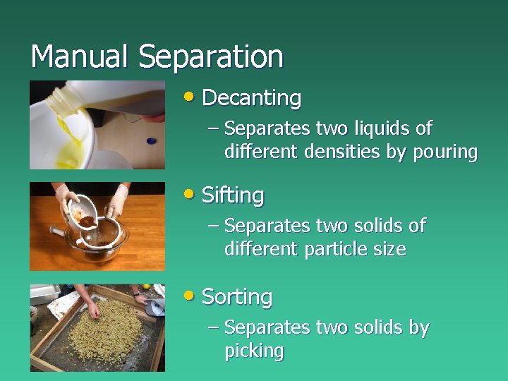 Manual Separation • Decanting – Separates two liquids of different densities by pouring • Manual Separation • Decanting – Separates two liquids of different densities by pouring •
