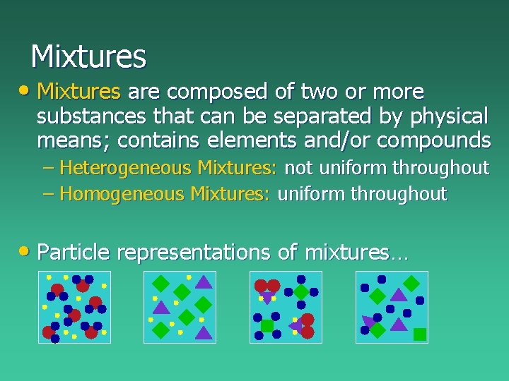 Mixtures • Mixtures are composed of two or more substances that can be separated Mixtures • Mixtures are composed of two or more substances that can be separated