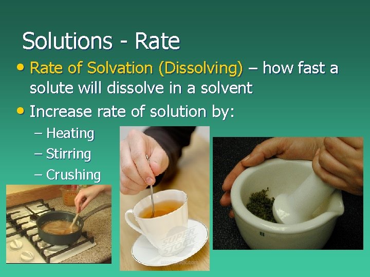 Solutions - Rate • Rate of Solvation (Dissolving) – how fast a solute will Solutions - Rate • Rate of Solvation (Dissolving) – how fast a solute will