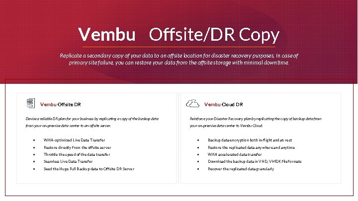 Vembu Offsite/DR Copy Replicate a secondary copy of your data to an offsite location