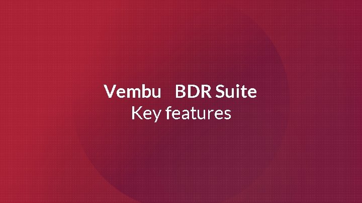Vembu BDR Suite Key features 