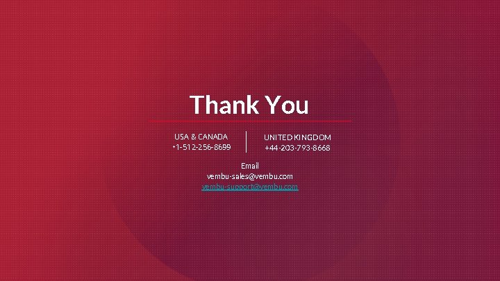 Thank You USA & CANADA +1 -512 -256 -8699 UNITED KINGDOM +44 -203 -793