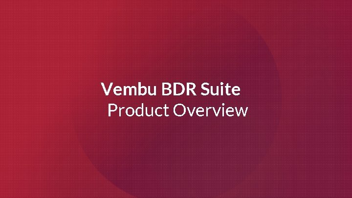 Vembu BDR Suite Product Overview 