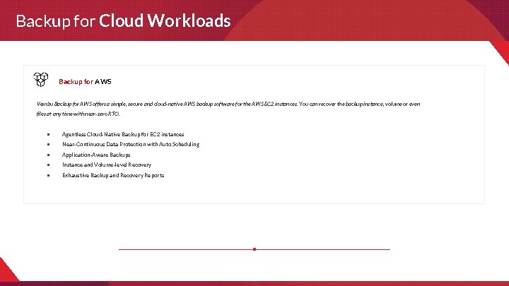 Backup for Cloud Workloads Backup for AWS Vembu Backup for AWS offers a simple,