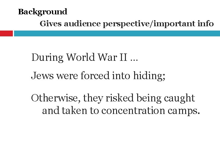 Background Gives audience perspective/important info During World War II … Jews were forced into