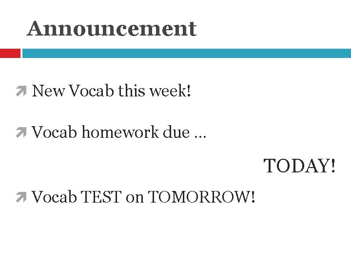 Announcement New Vocab this week! Vocab homework due … TODAY! Vocab TEST on TOMORROW!