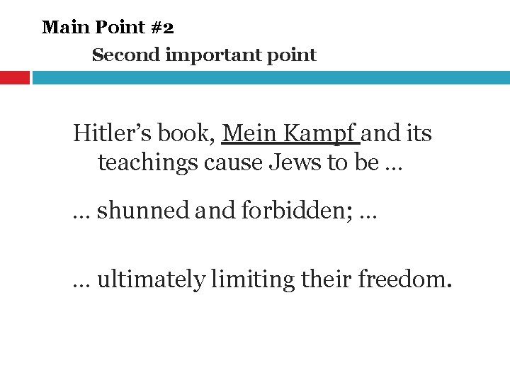 Main Point #2 Second important point Hitler’s book, Mein Kampf and its teachings cause