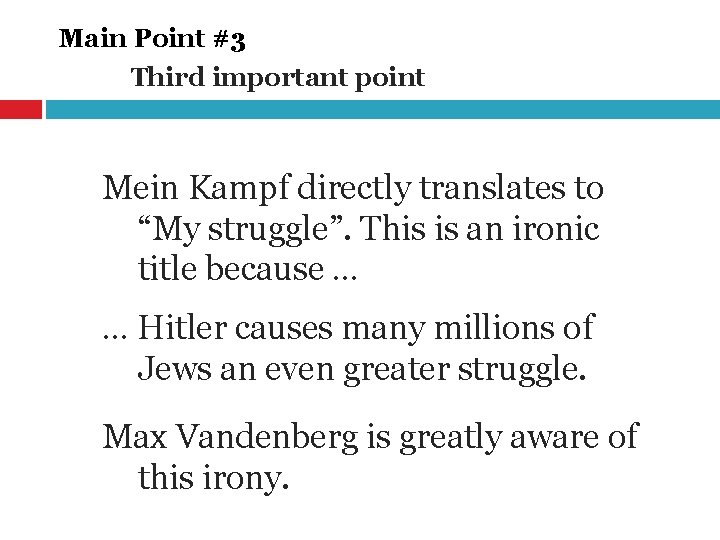 Main Point #3 Third important point Mein Kampf directly translates to “My struggle”. This