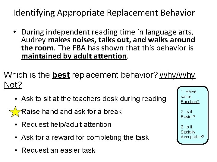 Identifying Appropriate Replacement Behavior • During independent reading time in language arts, Audrey makes