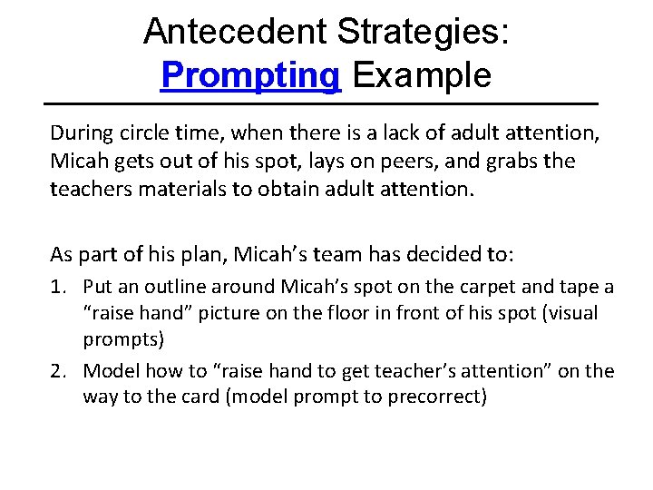 Antecedent Strategies: Prompting Example During circle time, when there is a lack of adult