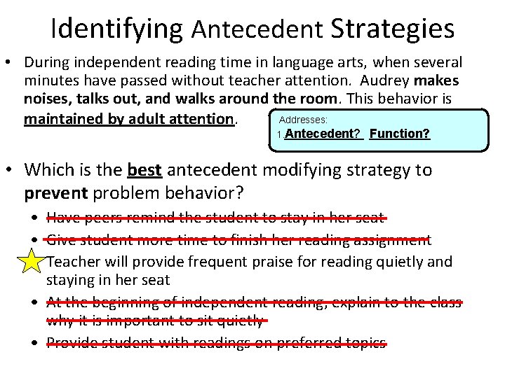 Identifying Antecedent Strategies • During independent reading time in language arts, when several minutes