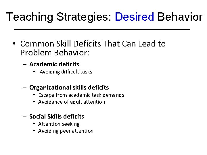 Teaching Strategies: Desired Behavior • Common Skill Deficits That Can Lead to Problem Behavior: