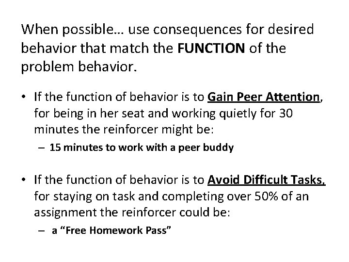 When possible… use consequences for desired behavior that match the FUNCTION of the problem