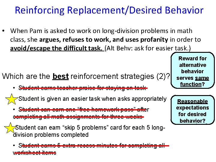 Reinforcing Replacement/Desired Behavior • When Pam is asked to work on long-division problems in