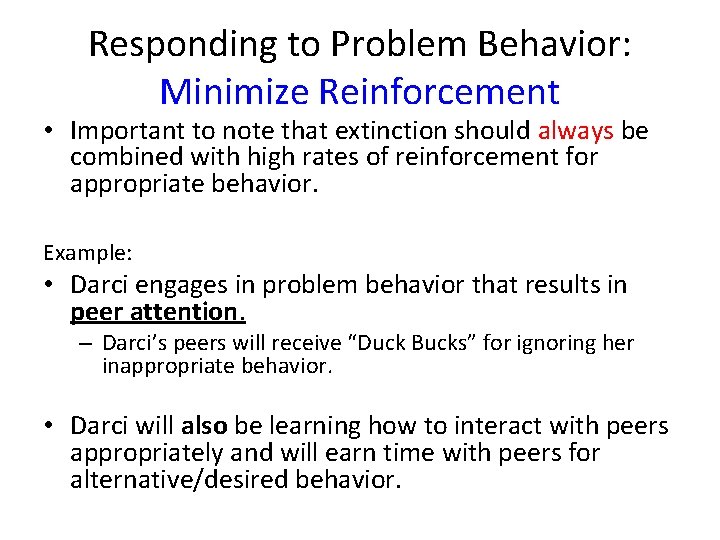 Responding to Problem Behavior: Minimize Reinforcement • Important to note that extinction should always