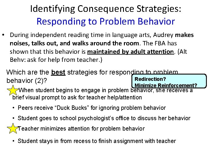 Identifying Consequence Strategies: Responding to Problem Behavior • During independent reading time in language