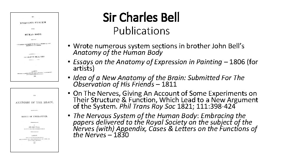 Sir Charles Bell Publications • Wrote numerous system sections in brother John Bell’s Anatomy