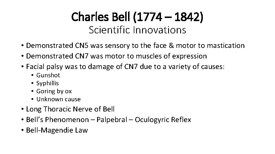 Charles Bell (1774 – 1842) Scientific Innovations • Demonstrated CN 5 was sensory to