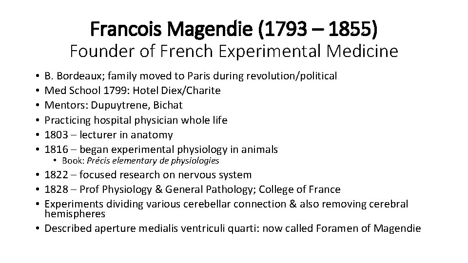 Francois Magendie (1793 – 1855) Founder of French Experimental Medicine • • • B.